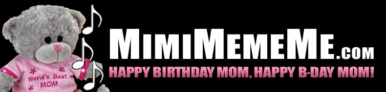 MimiMemeMe.com - Happy Birthday Mom, Happy B-Day Mom!