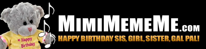 MimiMemeMe.com - Happy Birthday Sis, Girl, Sister, Gal Pal!