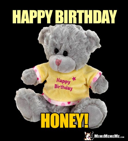 Teddy Bear Says: Happy Birthday Honey!