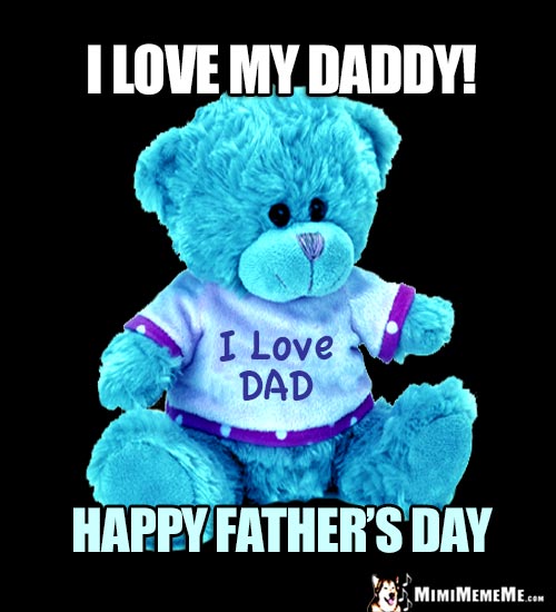 Blue Teddy Bear Says: I love my Daddy! Happy Father's Day