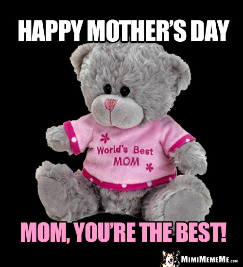 World's Best Mom Teddy Bear Says: Happy Mother's Day, Mom, You're the Best!