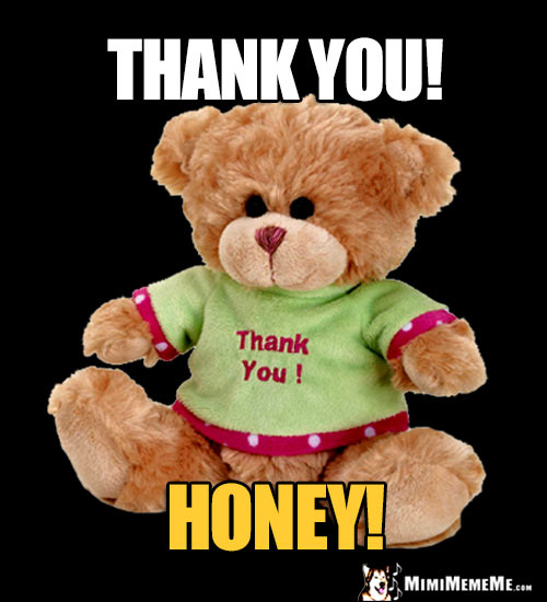 Teddy Bear Says: Thank You! Honey!