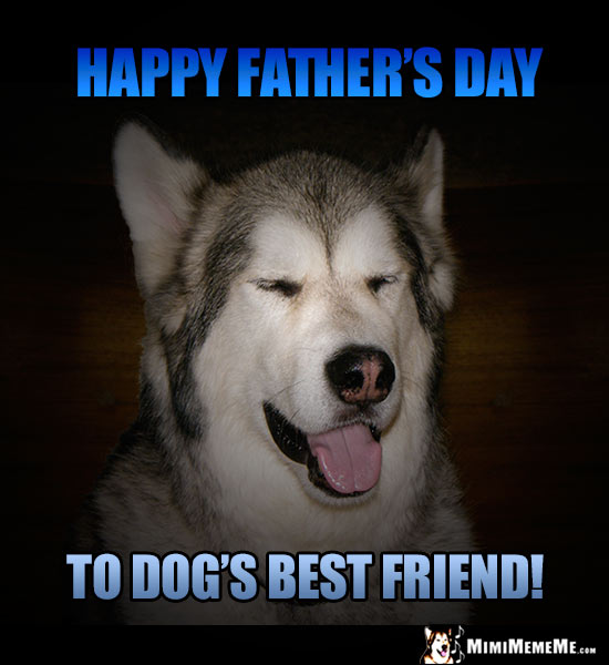 Handsome Dog Says: Happy Father's Day to Dog's Best Friend!
