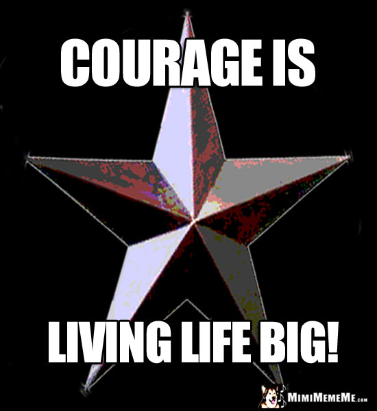 3-D Star Saying: Courage is Living Life Big!