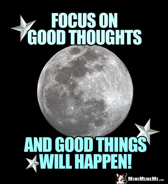 Motivational Moon and Stars: Focus on good thoughts and good things will happen!