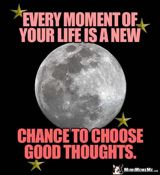 Moon and Stars Saying: Every moment of your life is a new chance to choose good thoughts.