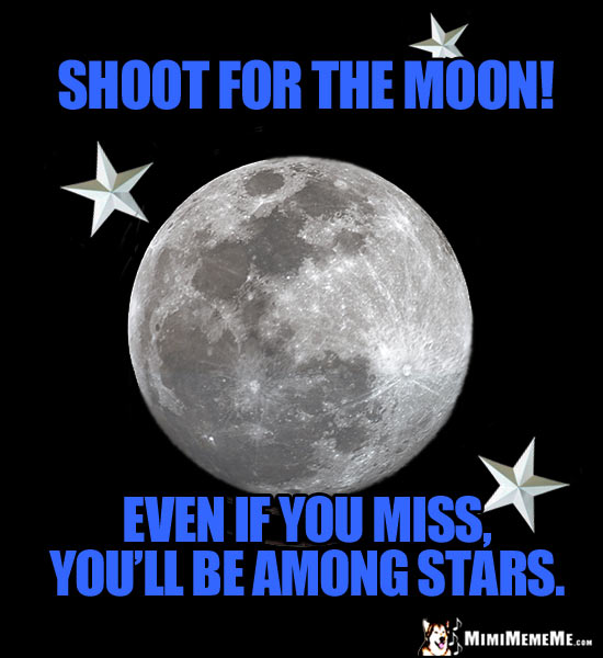 Moon and Stars Poster: Shoot for the moon! Even if you miss, you'll be among stars.