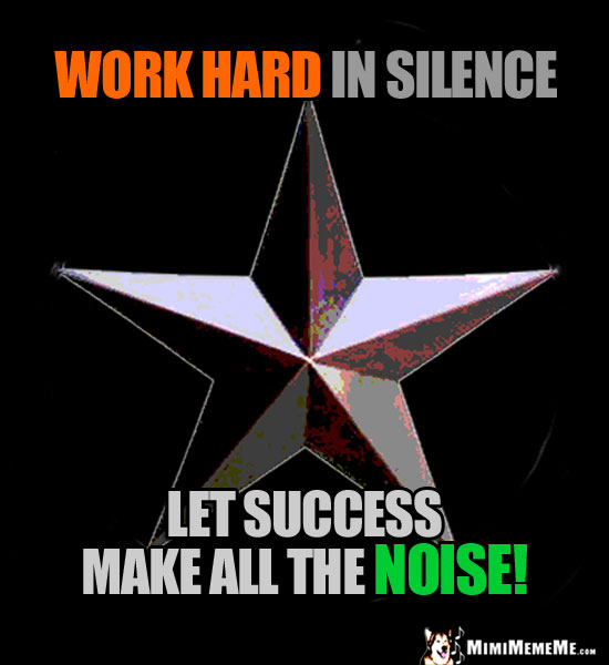 Single Star Says: Work hard in silence. Let success make all the noise!