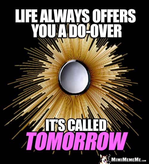 Sun Rays Saying: Life always offers you a do-over. It's called tomorrow.