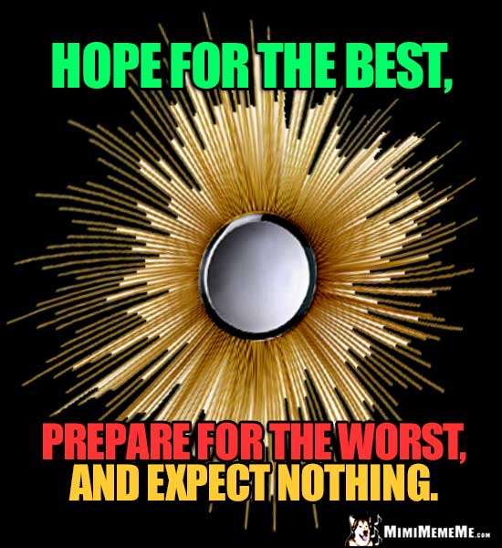 Zen Motivational Words: Hope for the best, prepare for the worst, and expect nothing.